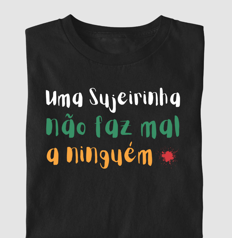 Uma Sujeirinha Não Faz Mal A Ninguém