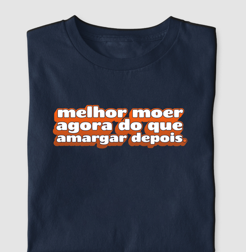Melhor moer agora do que amargar depois