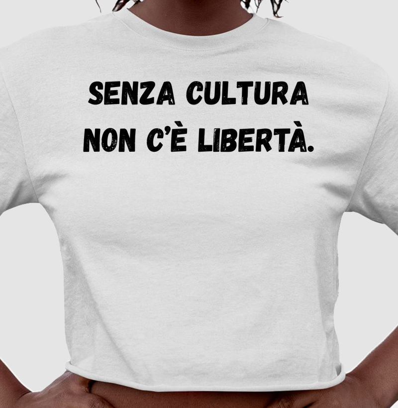 Senza cultura non c’è libertà.
