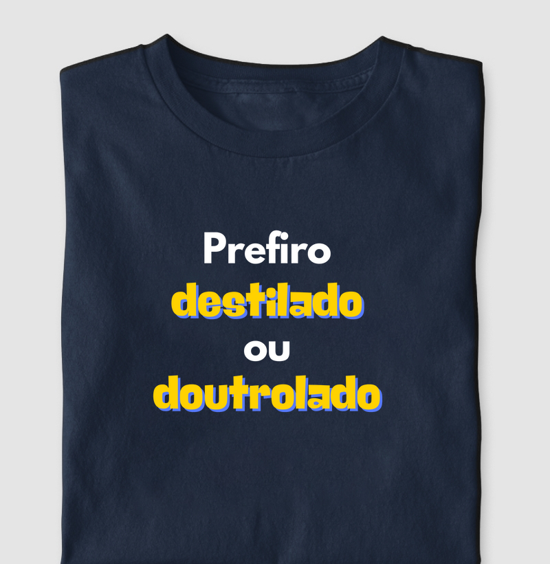 Prefiro destilado ou doutrolado