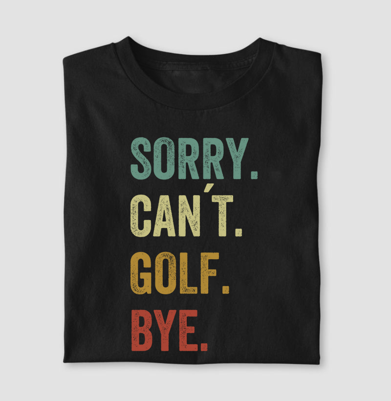 SORRY. CAN'T. GOLF. BYE