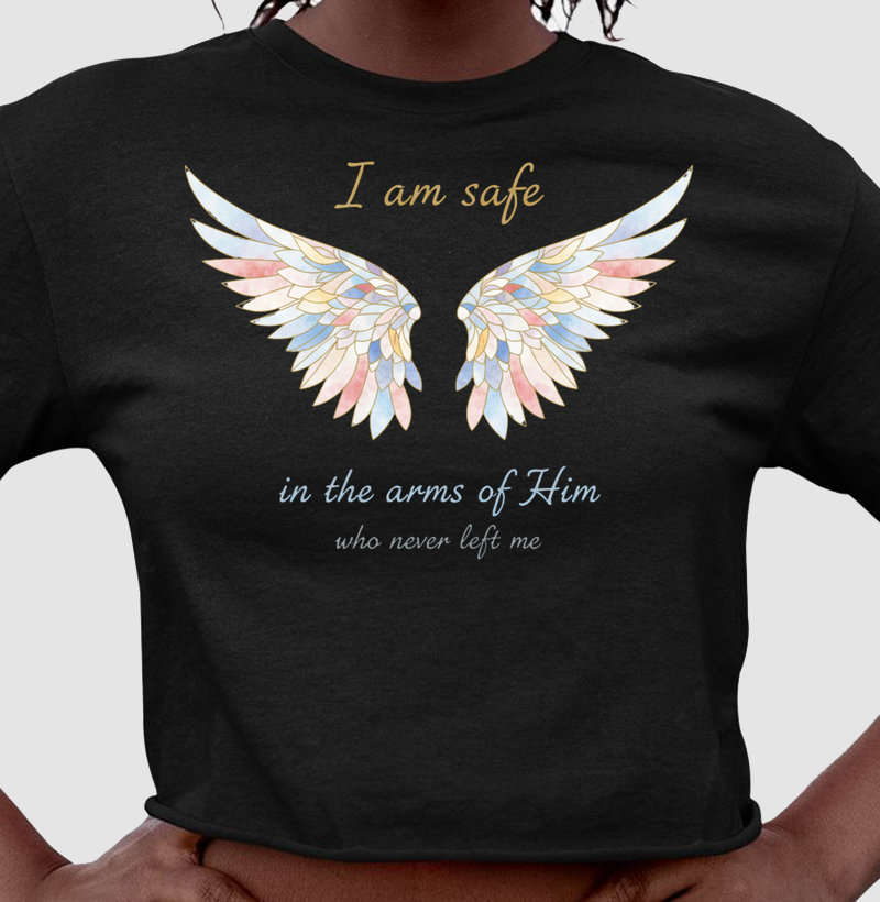 I am safe in the arms of Him who never left me