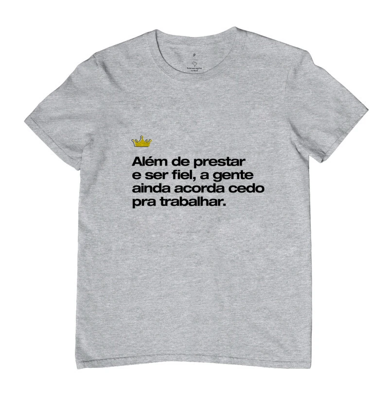  Além de prestar e ser fiel a gente ainda acorda cedo