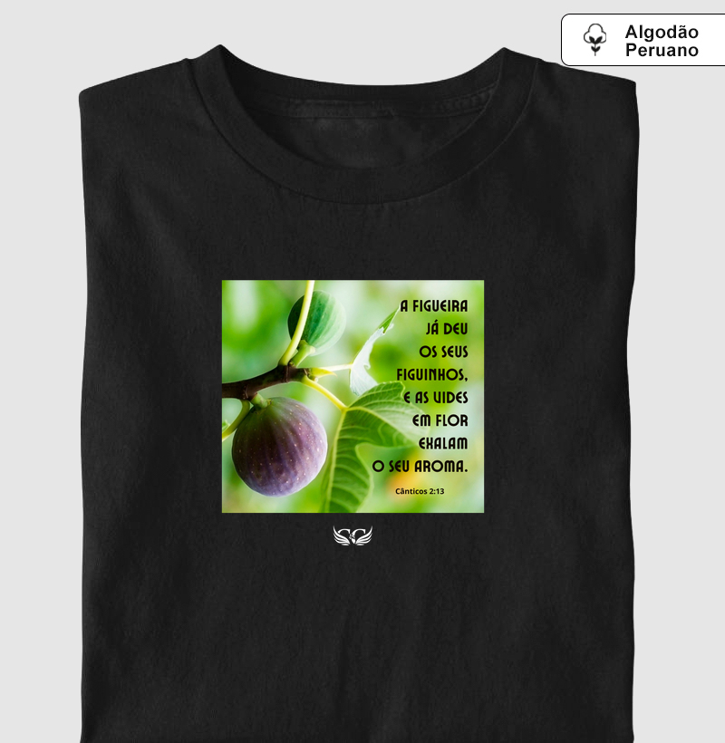 Camiseta Algodão Peruano A Figueira já deu os seus Figuinhos. Cânticos 2.13