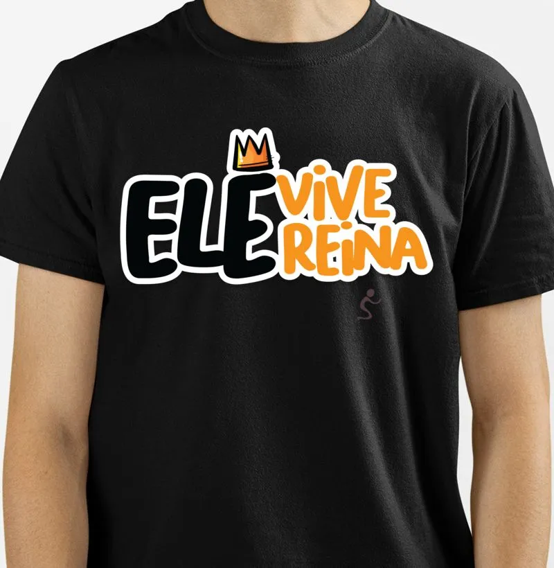 Camiseta Ele vive Ele reina