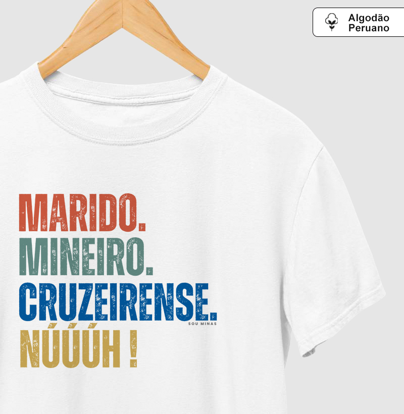 Marido. Mineiro. Cruzeirense. Nuuuh! - 100% Algodão Peruano