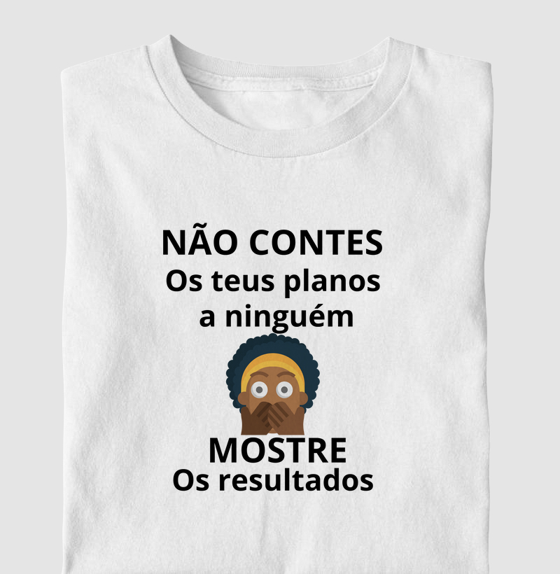 NÃO CONTES OS PLANOS A NINGUÉM MOSTRE OS RESULTADOS