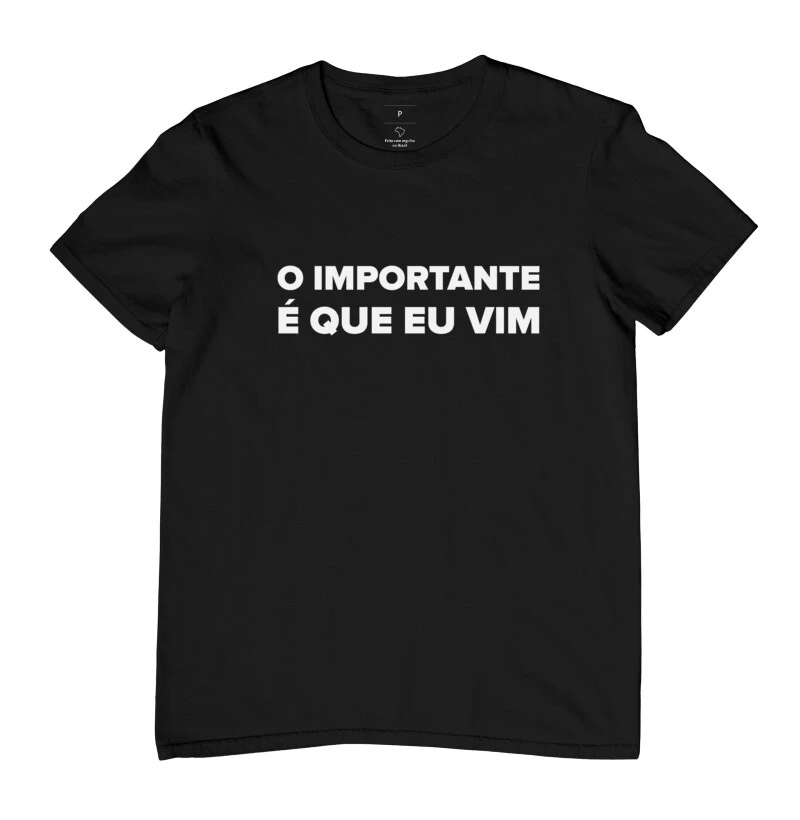 CAMISETA ESTAMPADA O IMPORTANTE É QUE EU VIM