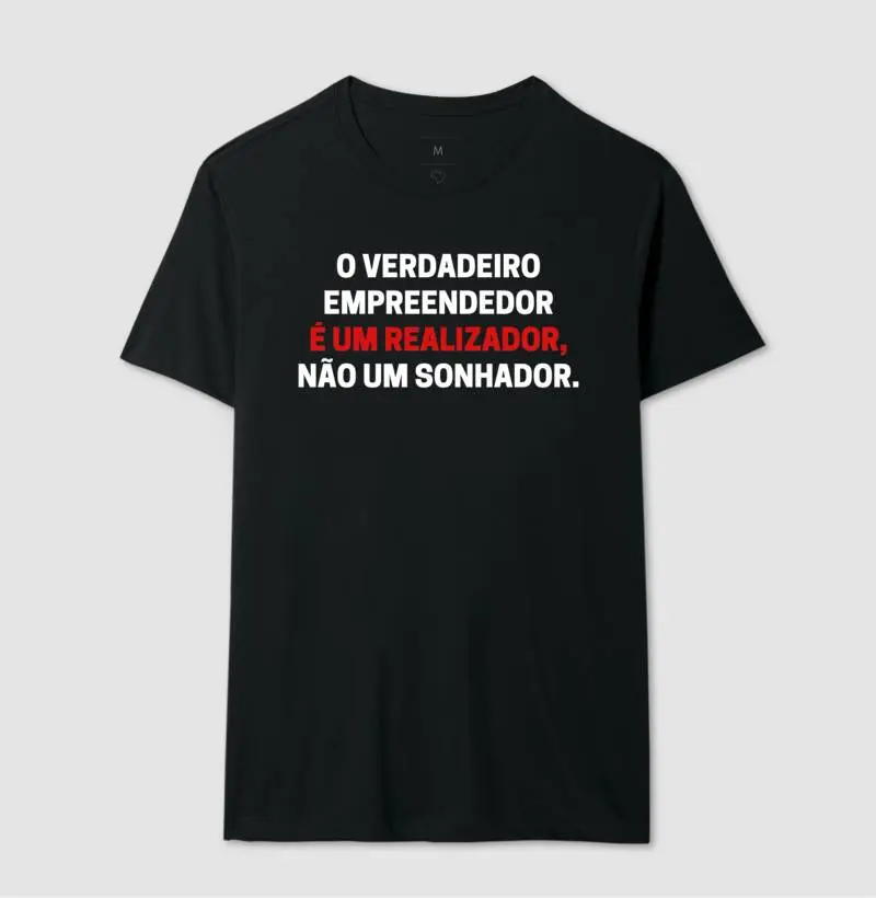 O verdadeiro empreendedor é um realizador, não é um sonhador.