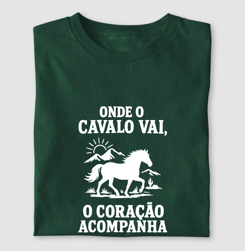 T-Shirt | Onde o cavalo vai o coração acompanha