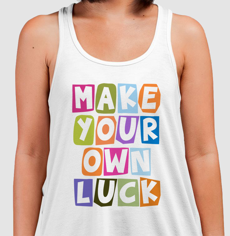 Make Your Own Luck