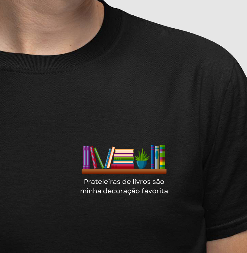 Camiseta | Prateleiras de livros são minha decoração favorita 