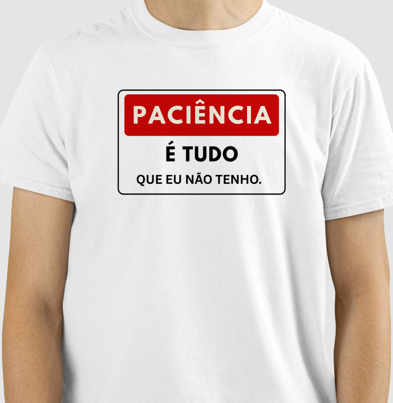 Paciência, é tudo o que eu não tenho