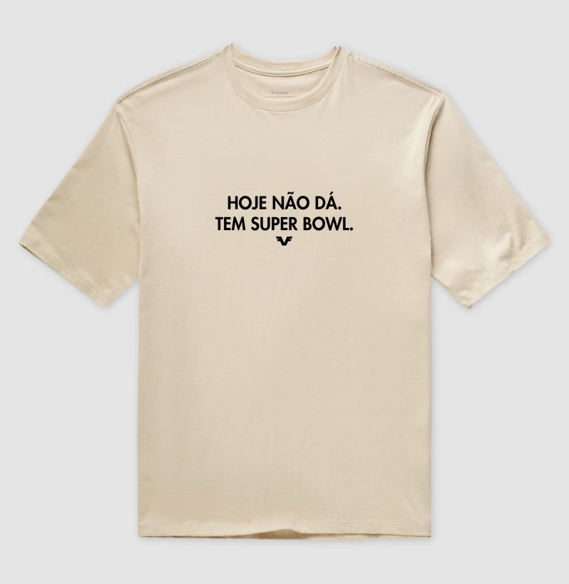 Camiseta Oversized Hoje Não Dá. Tem Super Bowl.