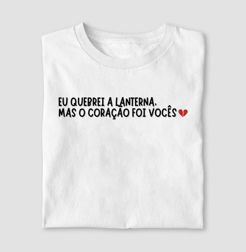 Eu quebrei a lanterna, mas o coração foi vocês