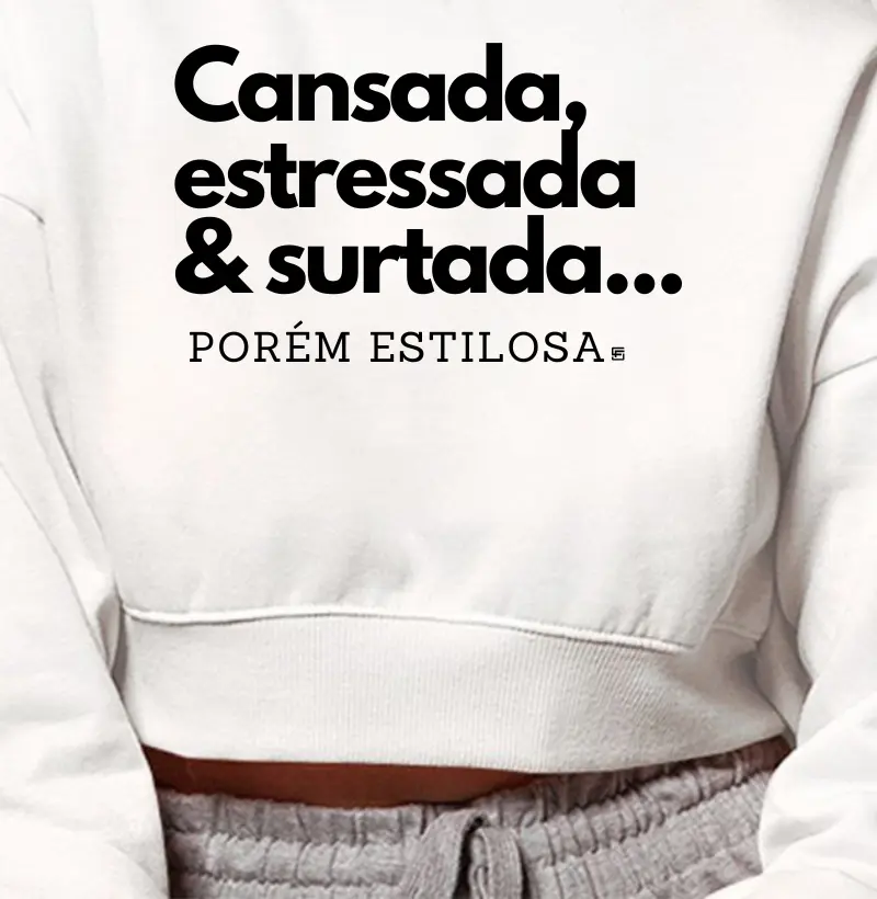 Cropped Moletom Cansada, estressada & surtada... Porém estilosa  