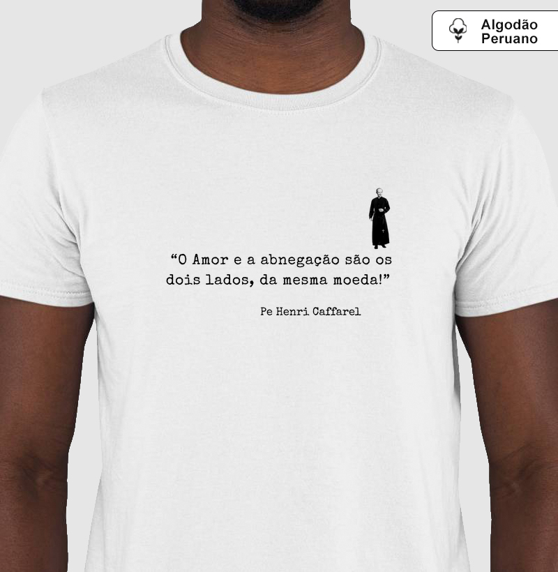 Camiseta frase Pe. Caffarel n.01 - O Amor e a abnegação.