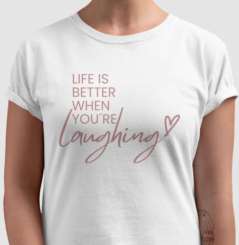 Camiseta Life is better when you´re laughing