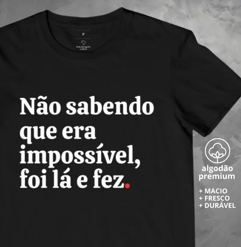 Camiseta Não Sabendo que Era Impossível