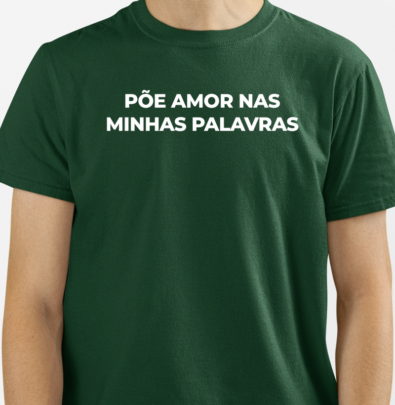 Põe amor nas minhas palavras...
