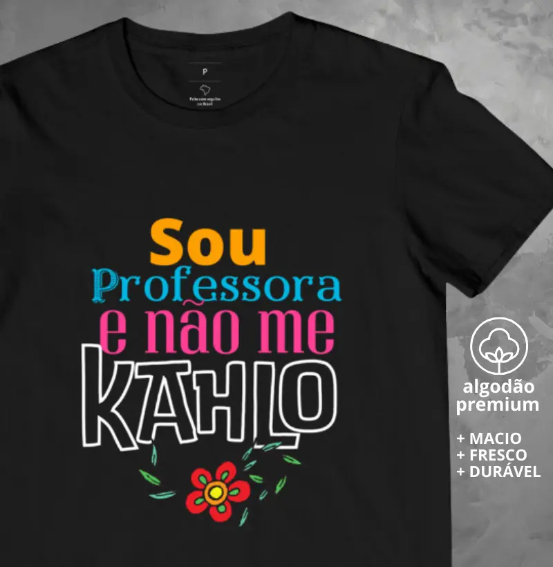 Camiseta Sou Professora e Não me Kahlo