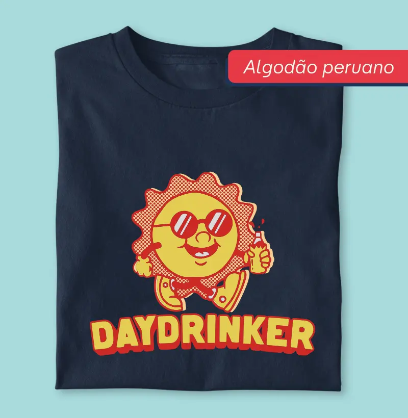 Daydrinker - Premium - Algodão Peruano