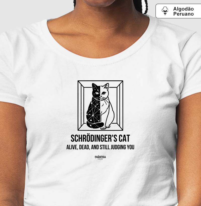 Camiseta Algodão Peruano - Schrödinger's Cat: Alive, Dead, and Still Judging You