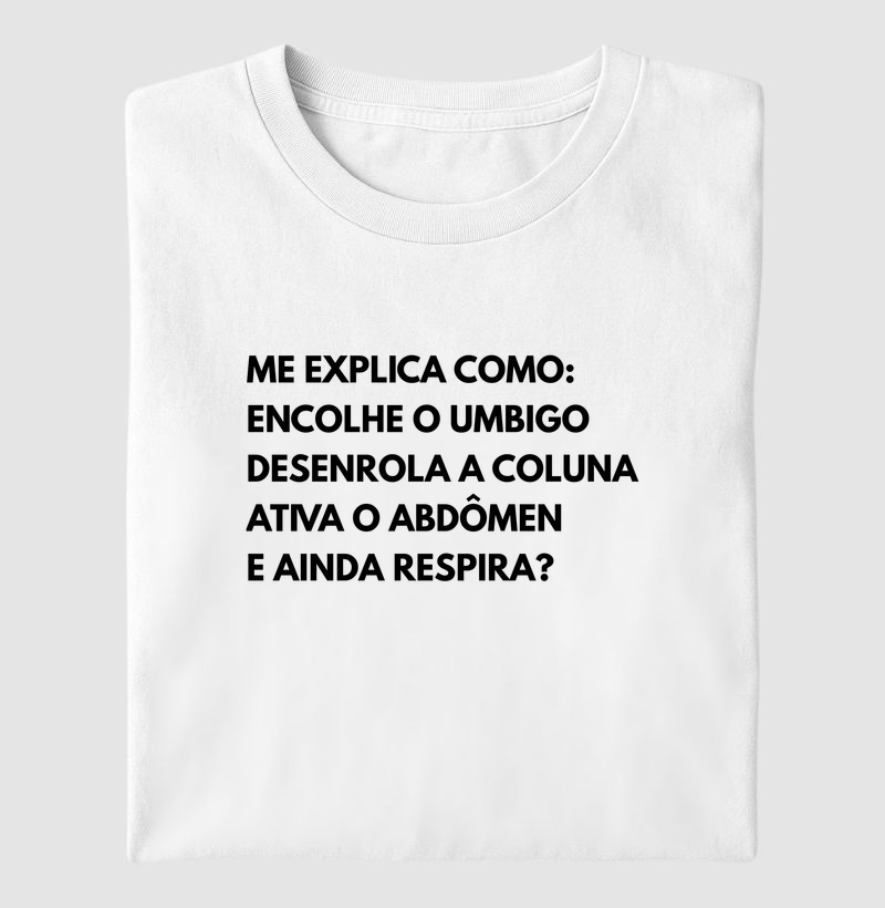 Me explia como: encolhe o umbigo, desenrola a coluna, ativa o abdômen e ainda respira?