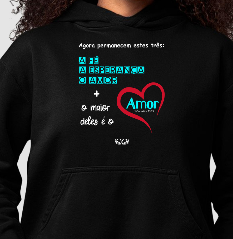 Hoodie Moletom Agora permanecem a Fé a Esperança e o Amor.