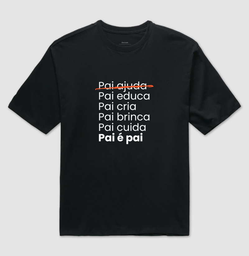 Pai é pai (pai ajuda riscado) (oversized)