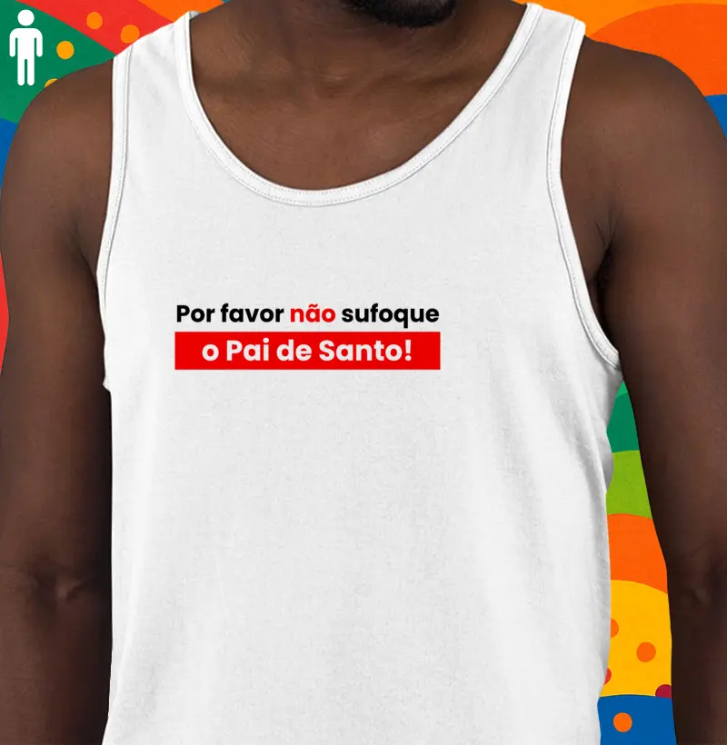 Por favor não sufoque o Pai de Santo