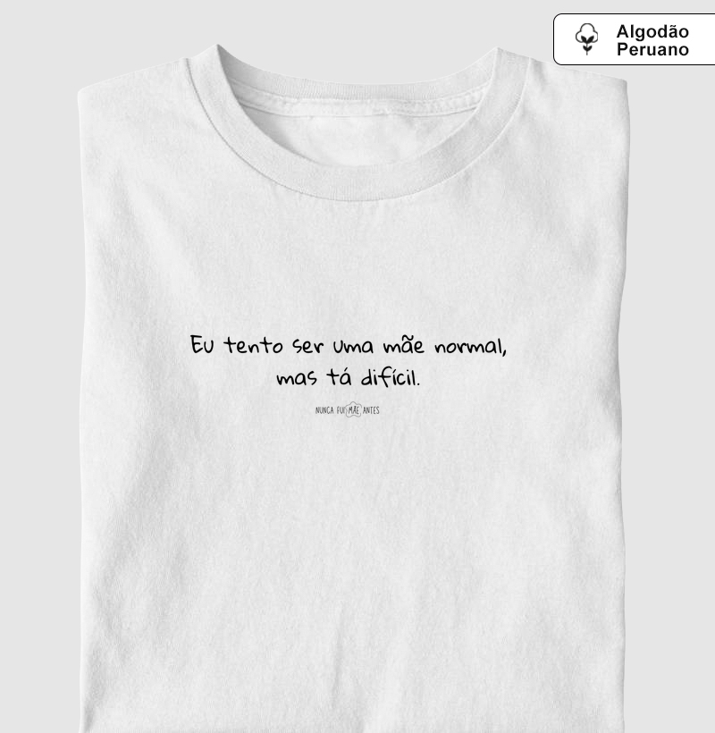 Eu Tento Ser Uma Mãe Normal, Mas Tá Difícil