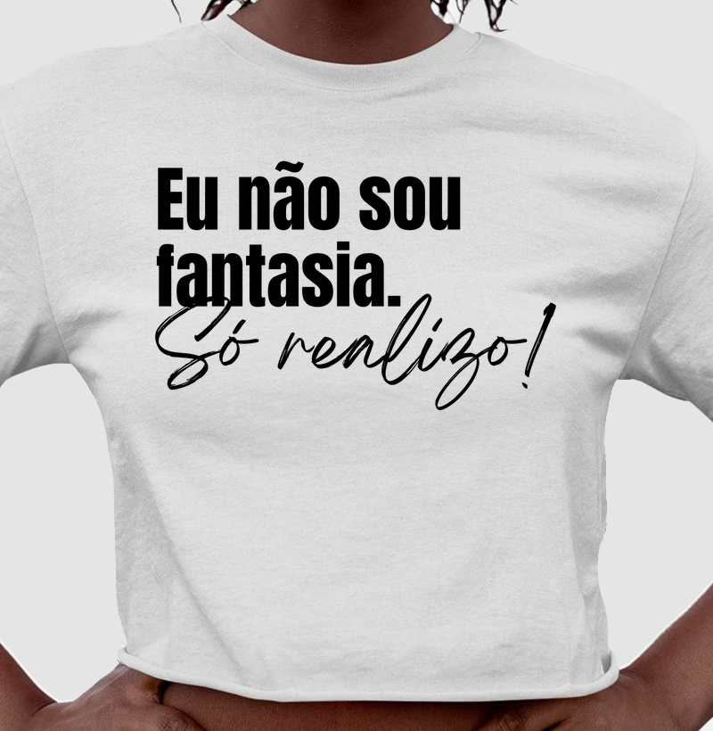 Camiseta cropped Eu não sou fantasia