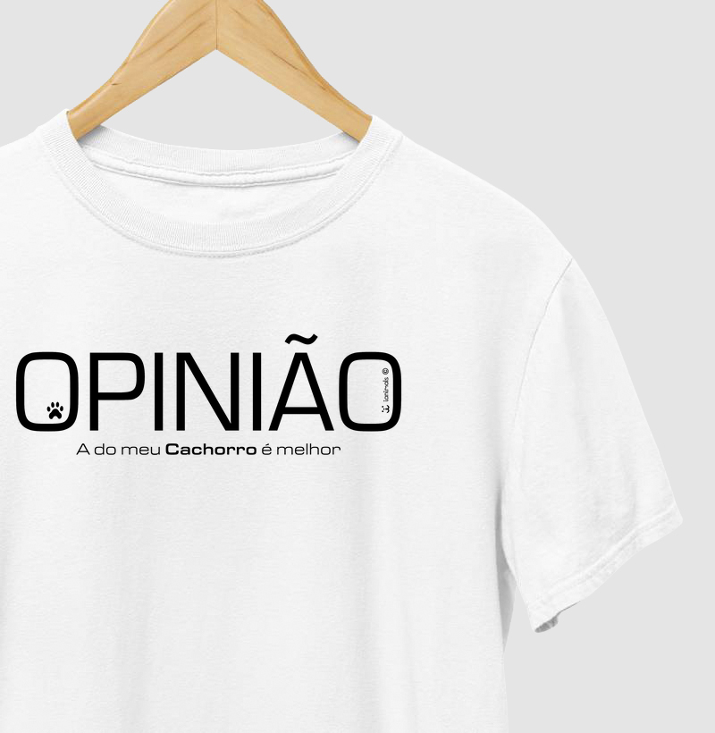 Camiseta Opinião a do meu Cachorro é Melhor - Afeto 