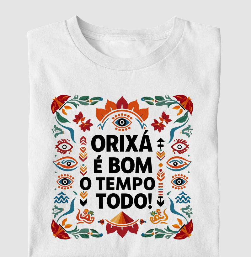 Orixá é bom o tempo todo