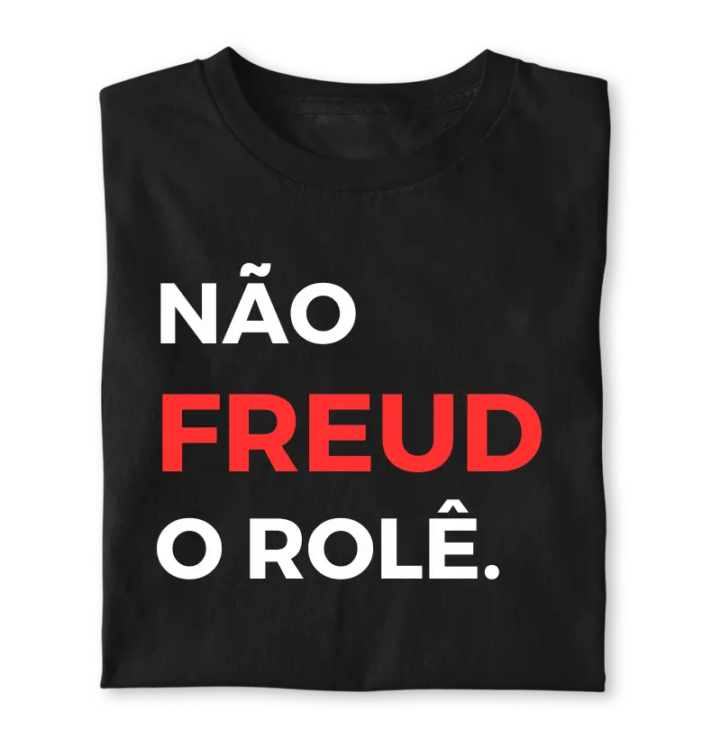 NÃO FREUD O ROLÊ