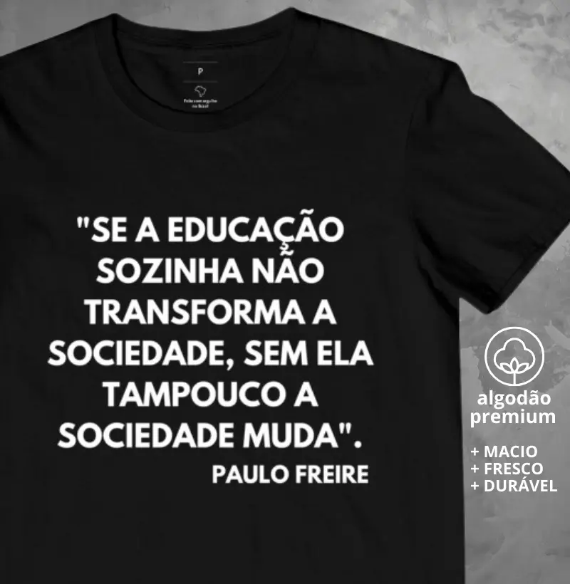 Camiseta Frase de Paulo Freire a Educação Sozinha 2
