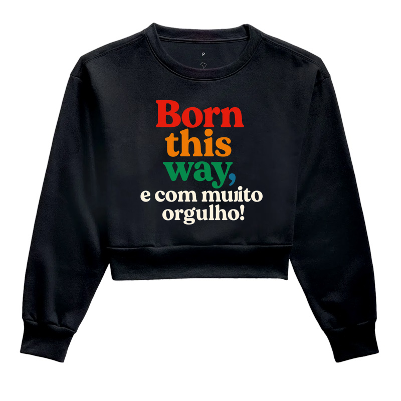 Born this way, e com muito orgulho!
