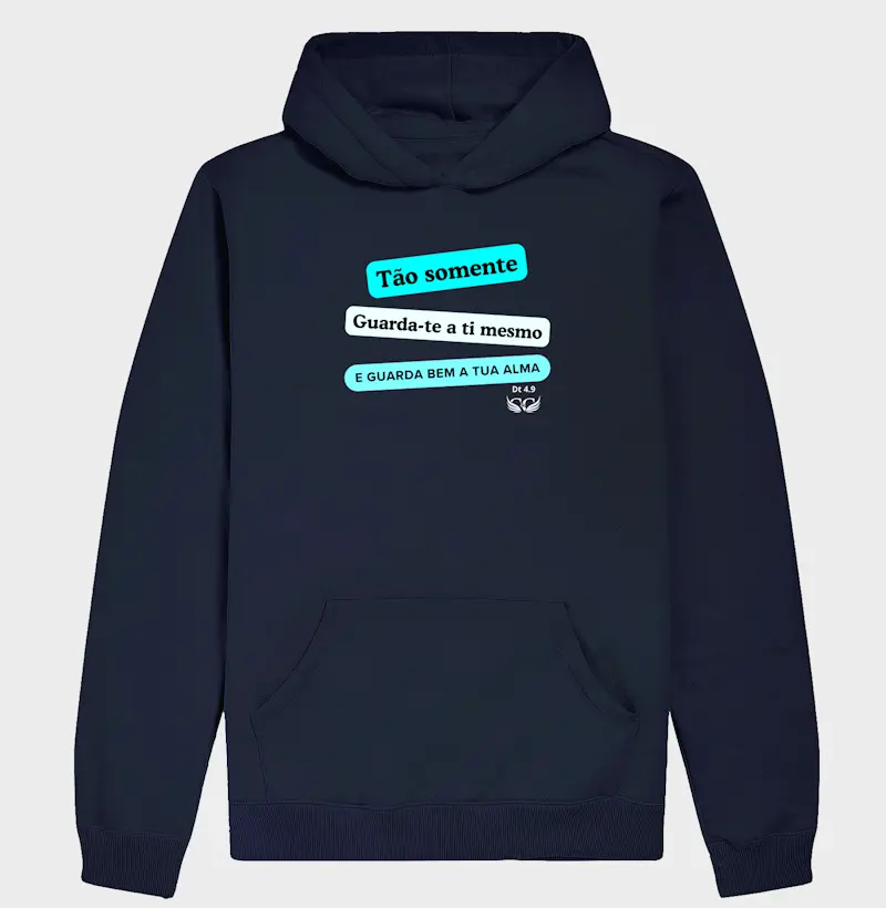 Hoodie Moletom Tão somente, guarda-te a ti mesmo e guarda bem a tua alma.