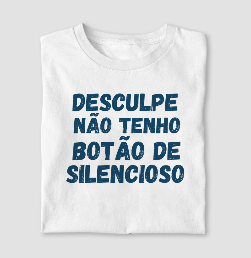 Camiseta Não tenho Modo Silencioso