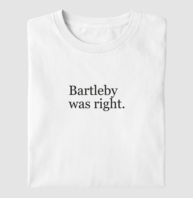 Bartleby was right