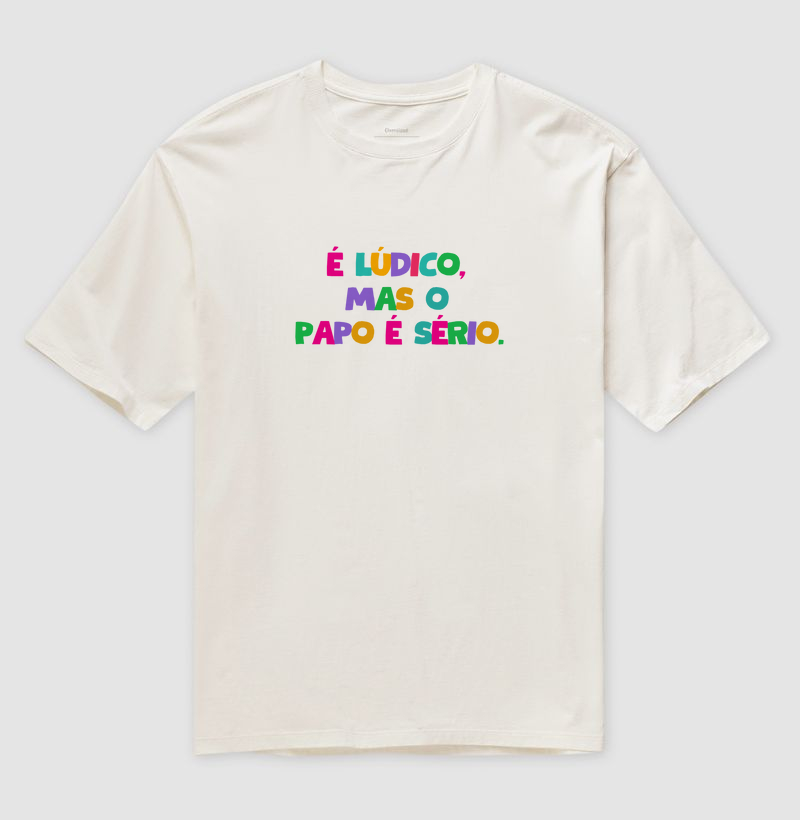 Camiseta Oversized | É lúdico, mas o papo é sério