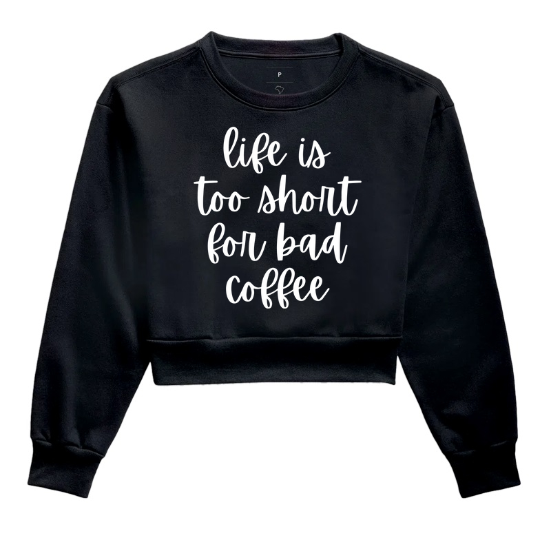 Life is too short for bad coffee
