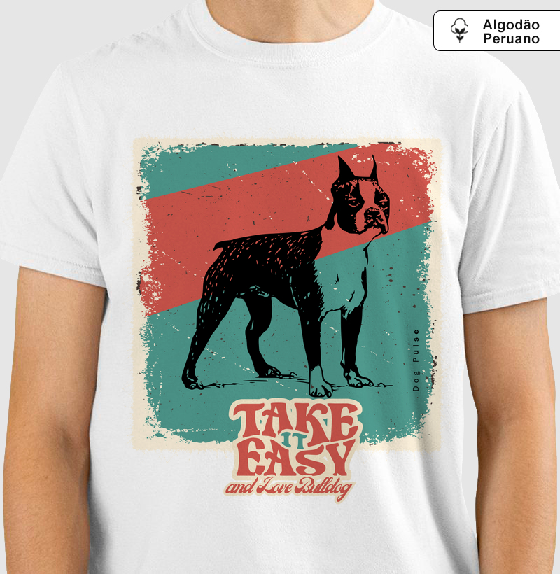 Camiseta Algodão Peruano Dog Pulse – Take Easy and Love Bulldog