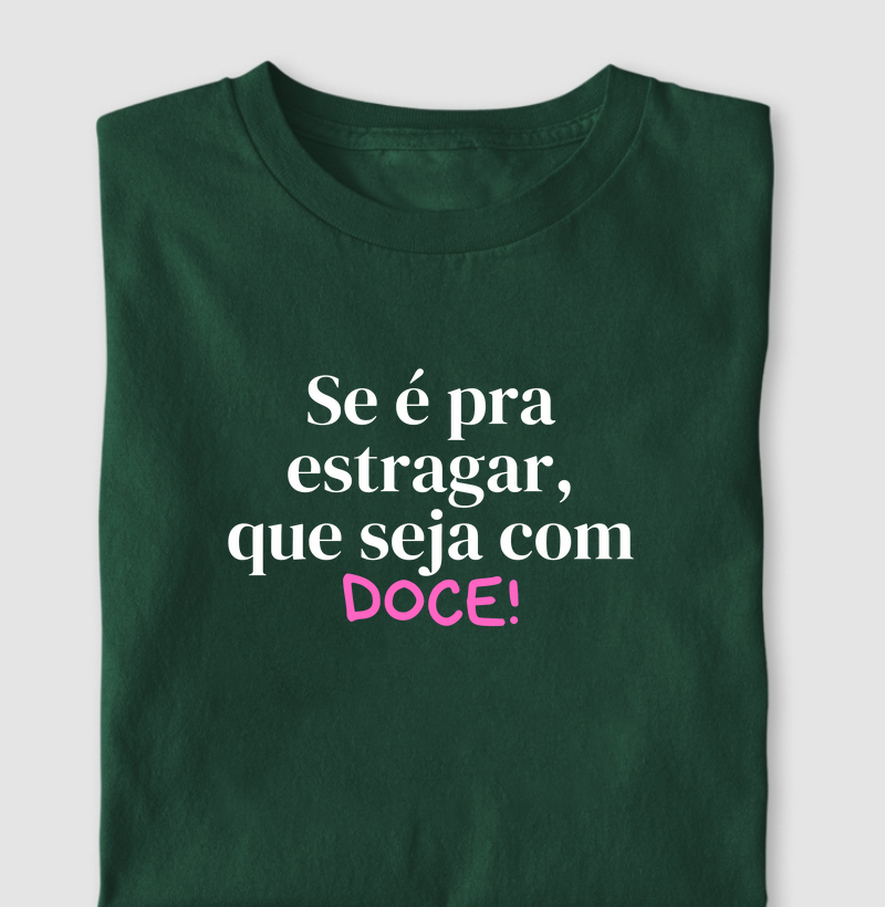 SE É PRA ESTRAGAR QUE SEJA COM DOCE