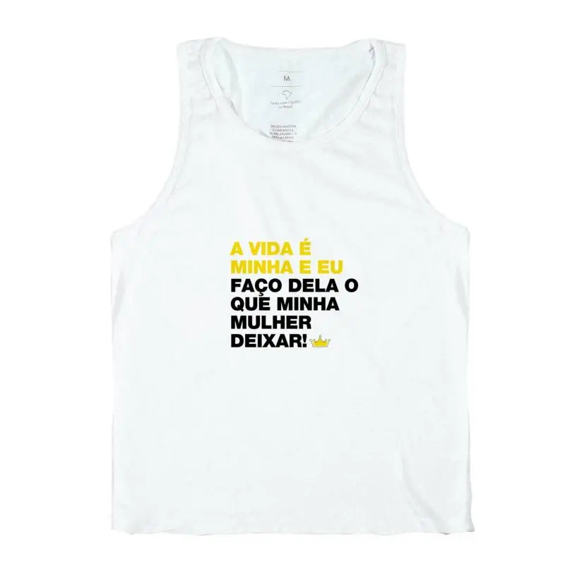 A vida é minha e eu faço dela o que minha mulher deixar