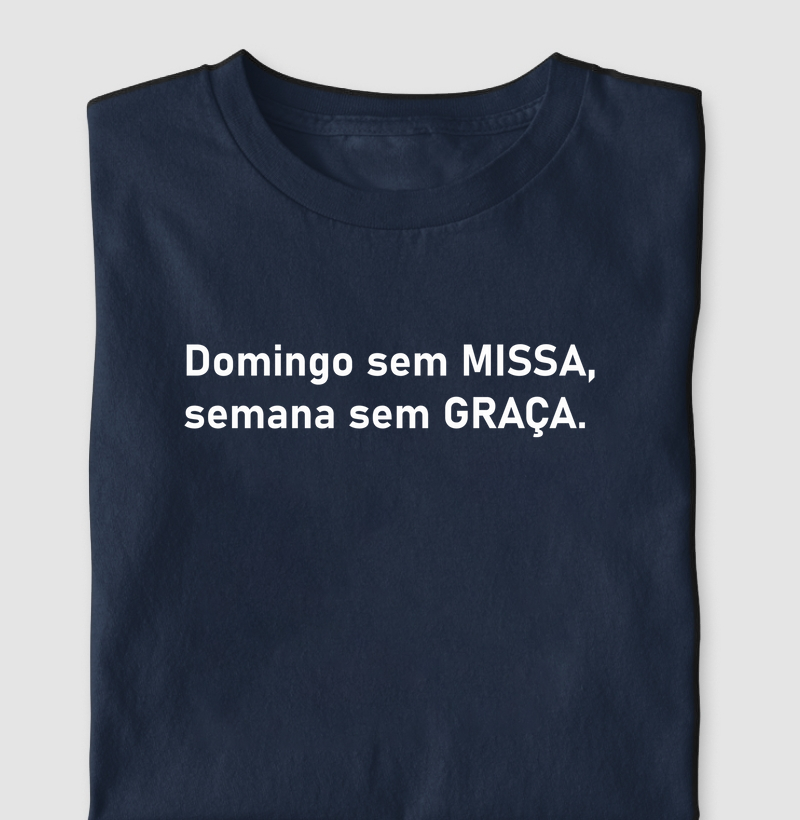 Camiseta Domingo sem missa, semana sem graça