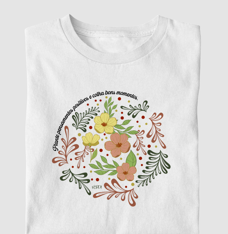 Plante pensamentos positivos e colha bons momentos. 