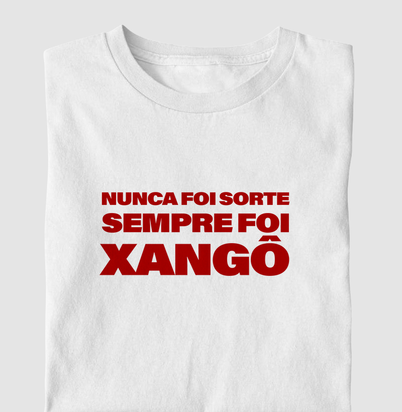 Camiseta ''Nunca Foi Sorte Sempre Foi Xangô''