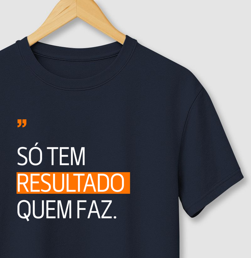 Só tem resultado quem faz!